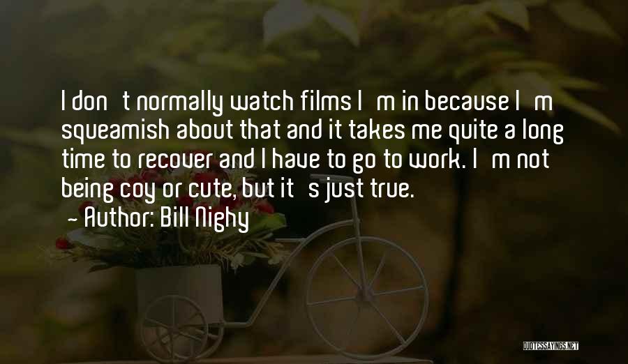 Not Being Cute Quotes By Bill Nighy