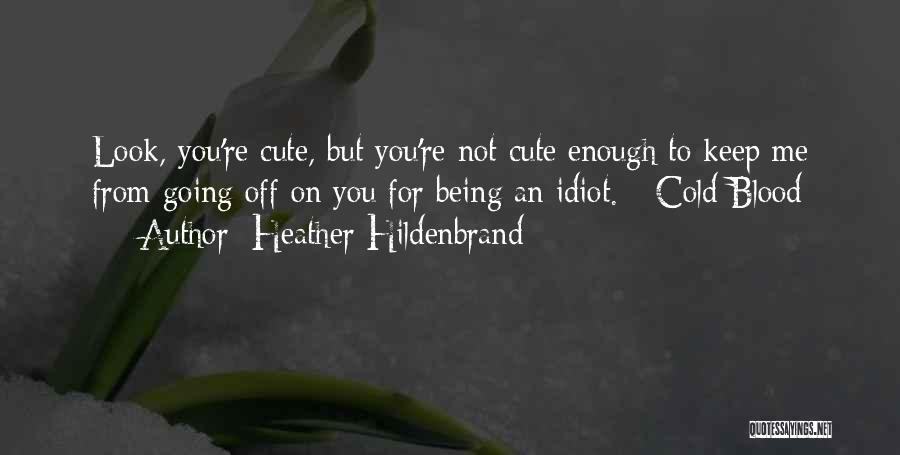 Not Being Cute Quotes By Heather Hildenbrand