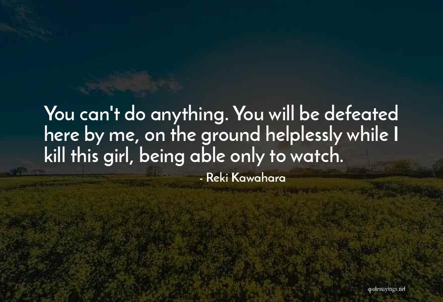 Not Being Defeated Quotes By Reki Kawahara Not Being Defeated Quotes By Reki Kawahara