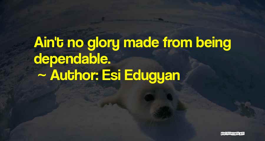 Not Being Dependable Quotes By Esi Edugyan