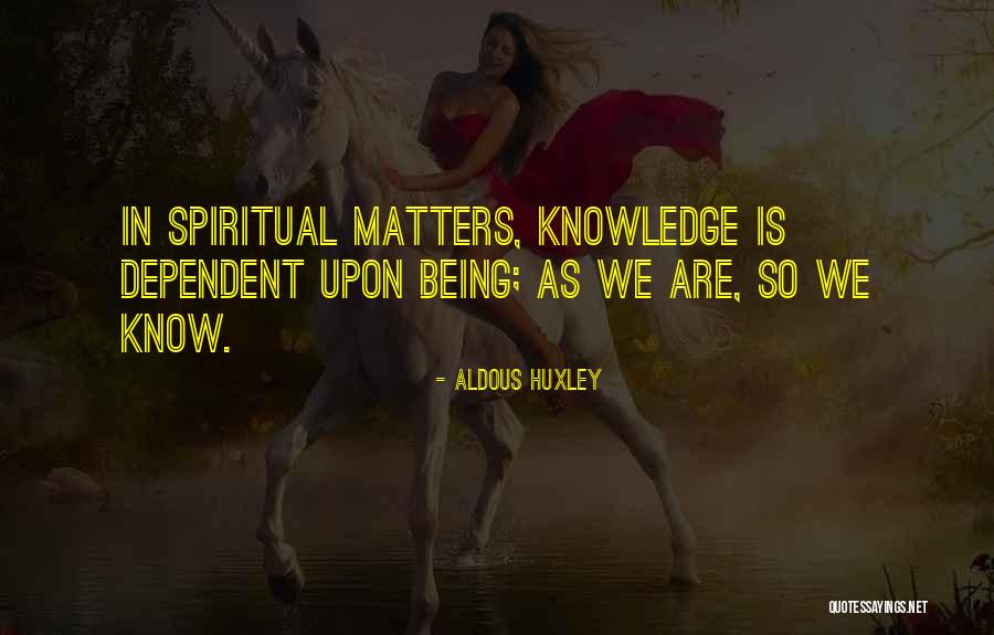 Not Being Dependent On Someone Quotes By Aldous Huxley Not Being Dependent On Someone Quotes By Aldous Huxley