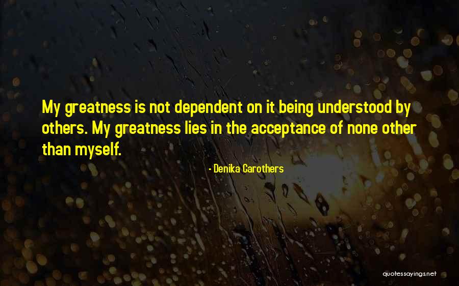 Not Being Dependent Quotes By Denika Carothers