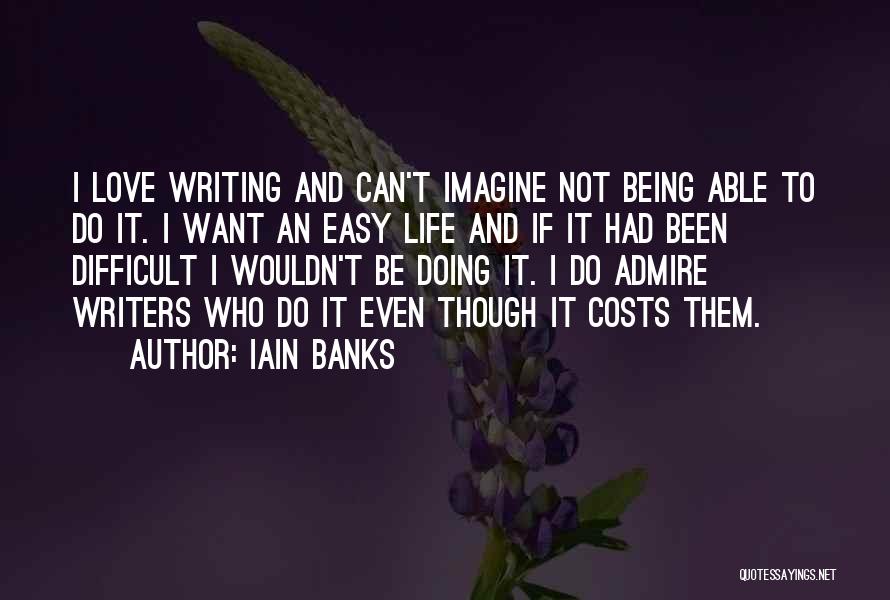 Not Being Easy To Love Quotes By Iain Banks
