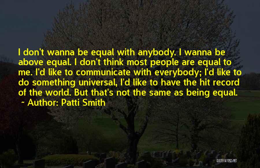 Not Being Equal Quotes By Patti Smith
