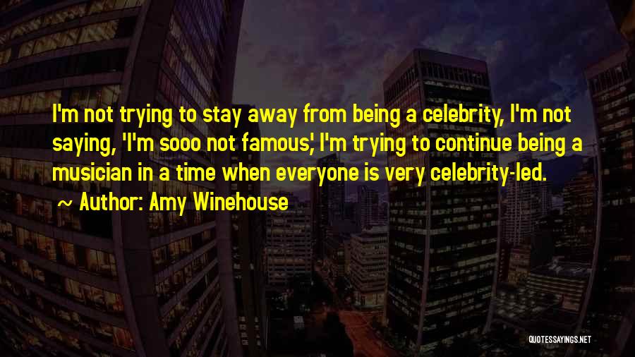 Not Being Famous Quotes By Amy Winehouse