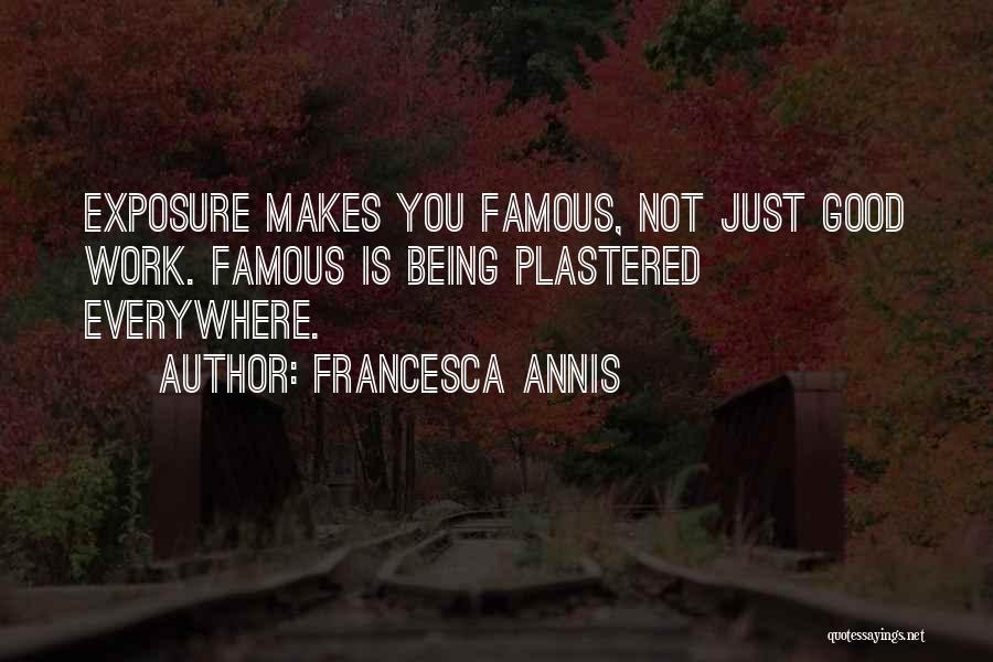 Not Being Famous Quotes By Francesca Annis
