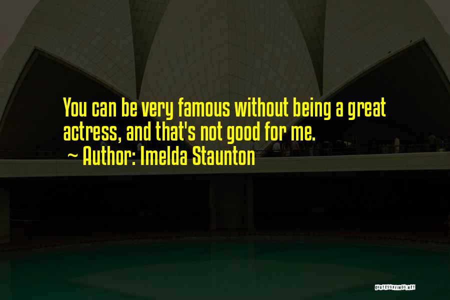 Not Being Famous Quotes By Imelda Staunton