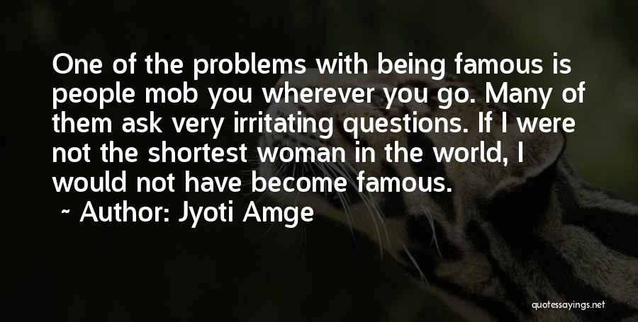 Not Being Famous Quotes By Jyoti Amge