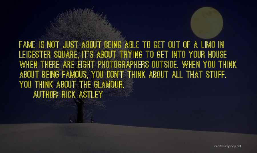 Not Being Famous Quotes By Rick Astley