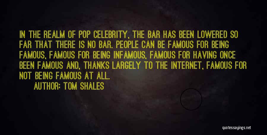 Not Being Famous Quotes By Tom Shales