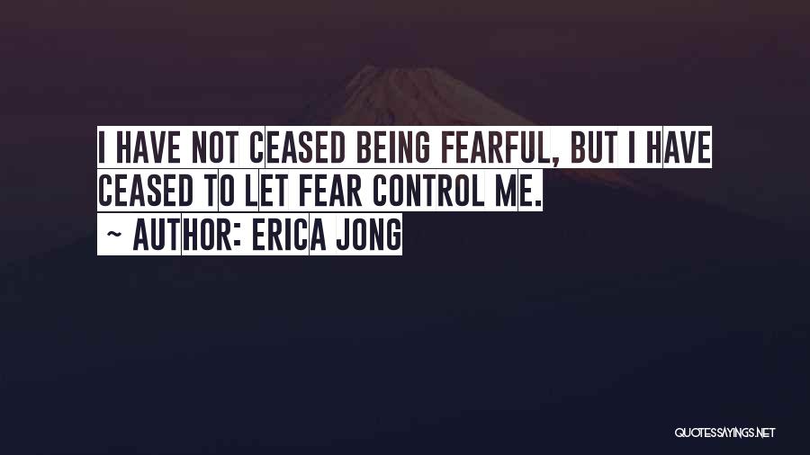 Not Being Fearful Quotes By Erica Jong