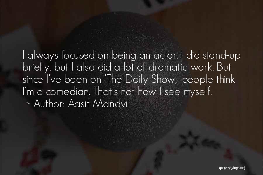 Not Being Focused Quotes By Aasif Mandvi