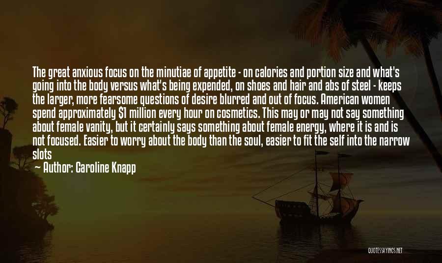 Not Being Focused Quotes By Caroline Knapp