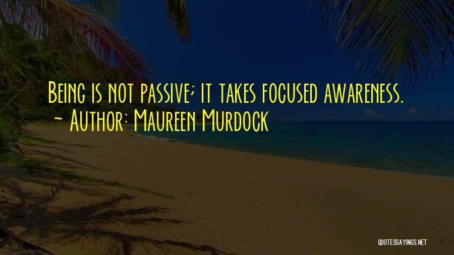 Not Being Focused Quotes By Maureen Murdock