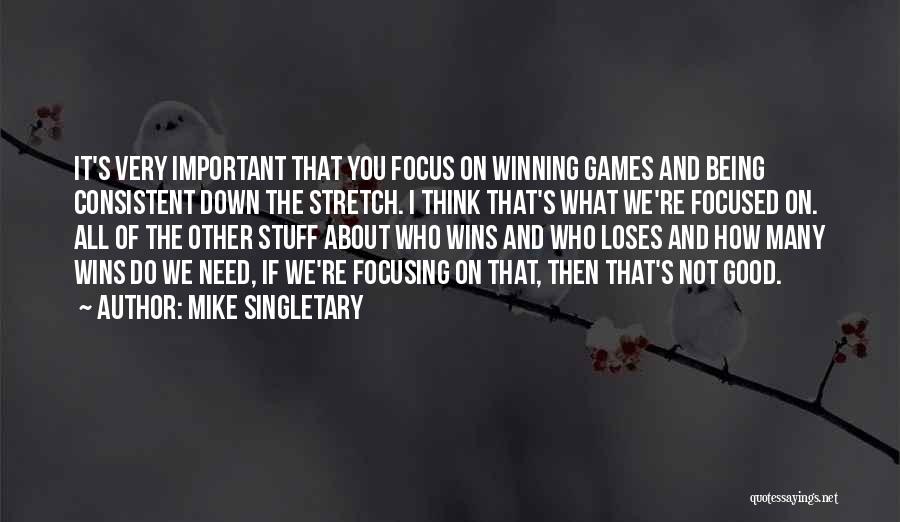 Not Being Focused Quotes By Mike Singletary