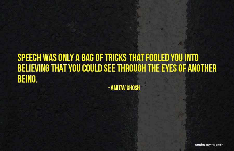 Not Being Fooled Quotes By Amitav Ghosh Not Being Fooled Quotes By Amitav Ghosh