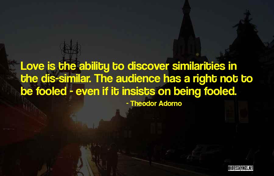 Not Being Fooled Quotes By Theodor Adorno Not Being Fooled Quotes By Theodor Adorno