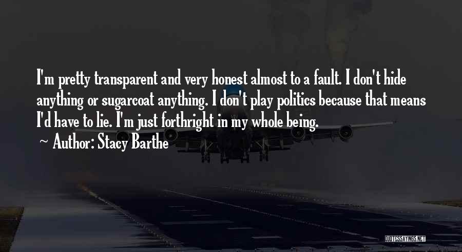 Not Being Forthright Quotes By Stacy Barthe