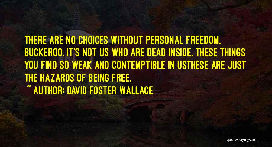 Not Being Free Quotes By David Foster Wallace