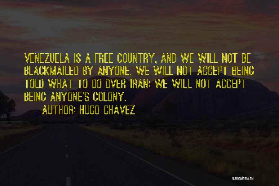 Not Being Free Quotes By Hugo Chavez