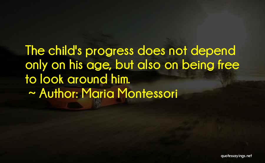 Not Being Free Quotes By Maria Montessori