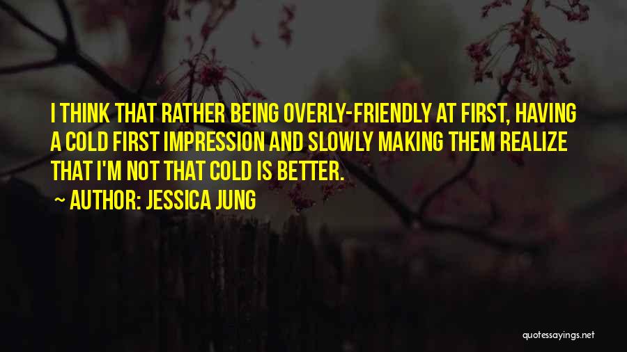 Not Being Friendly Quotes By Jessica Jung