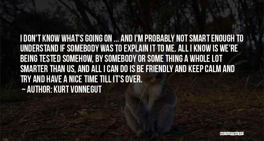 Not Being Friendly Quotes By Kurt Vonnegut