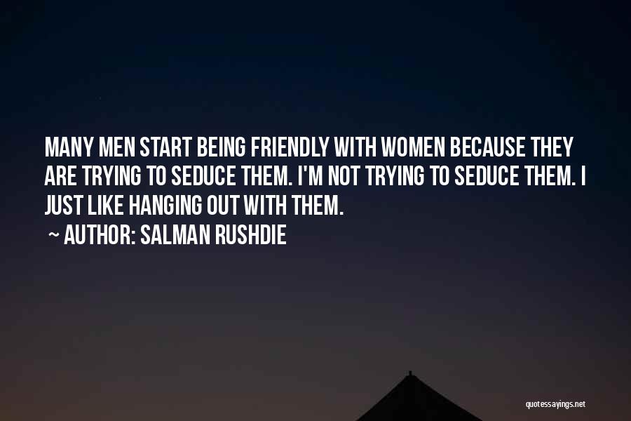 Not Being Friendly Quotes By Salman Rushdie