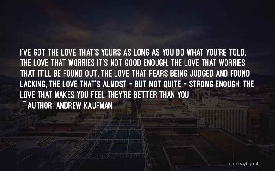 Not Being Good Enough For The One You Love Quotes By Andrew Kaufman