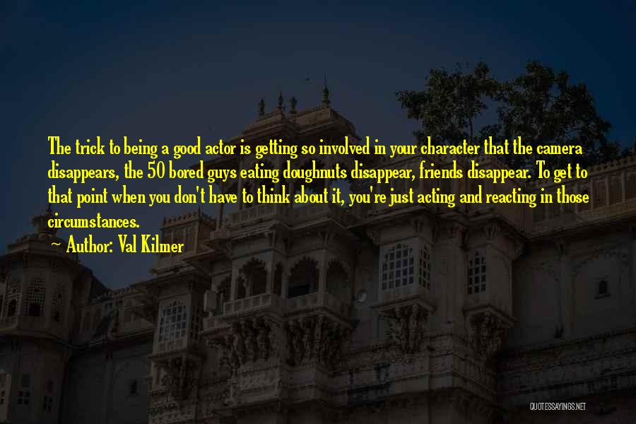 Not Being Good For Each Other Quotes By Val Kilmer