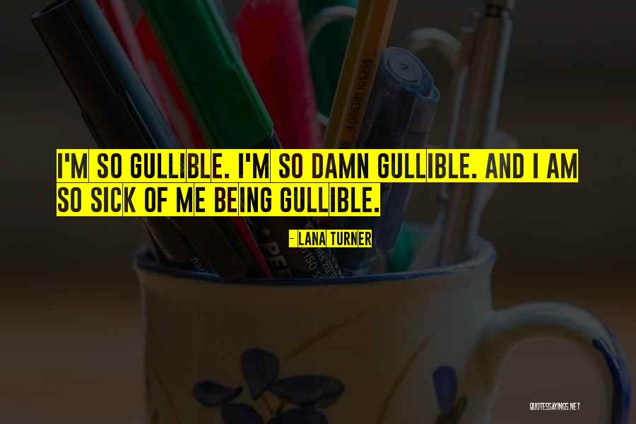Not Being Gullible Quotes By Lana Turner Not Being Gullible Quotes By Lana Turner