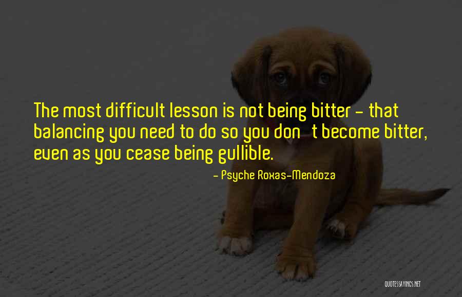 Not Being Gullible Quotes By Psyche Roxas-Mendoza Not Being Gullible Quotes By Psyche Roxas-Mendoza