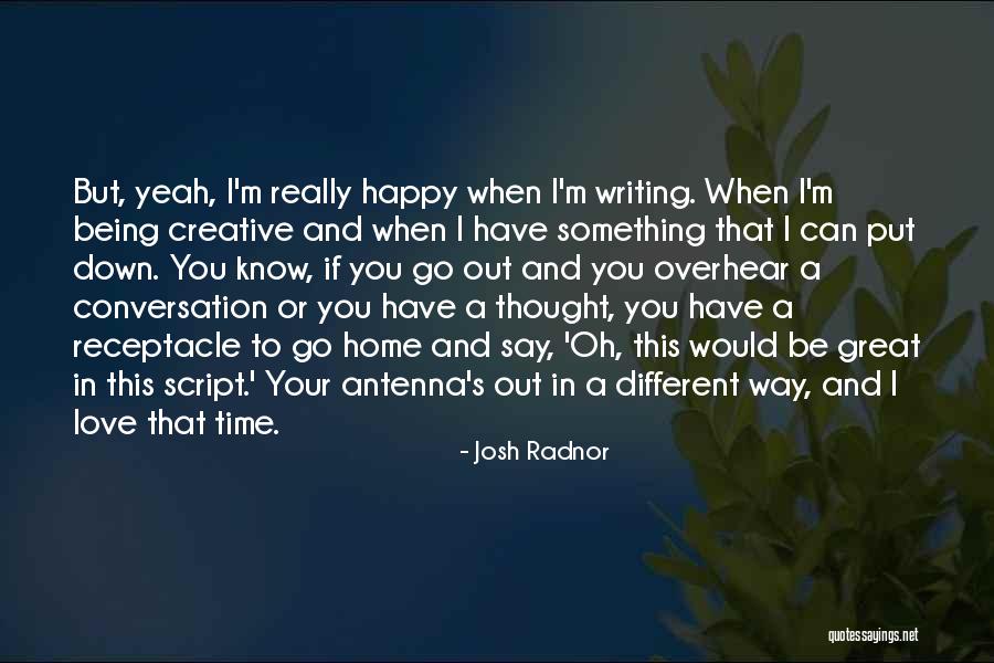 Not Being Happy At Home Quotes By Josh Radnor Not Being Happy At Home Quotes By Josh Radnor