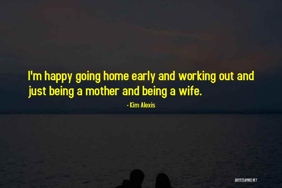 Not Being Happy At Home Quotes By Kim Alexis Not Being Happy At Home Quotes By Kim Alexis