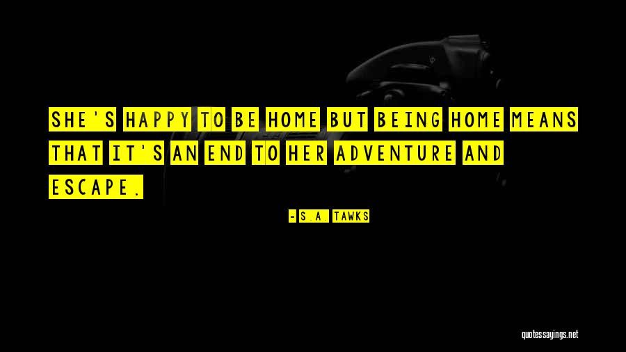 Not Being Happy At Home Quotes By S.A. Tawks Not Being Happy At Home Quotes By S.A. Tawks