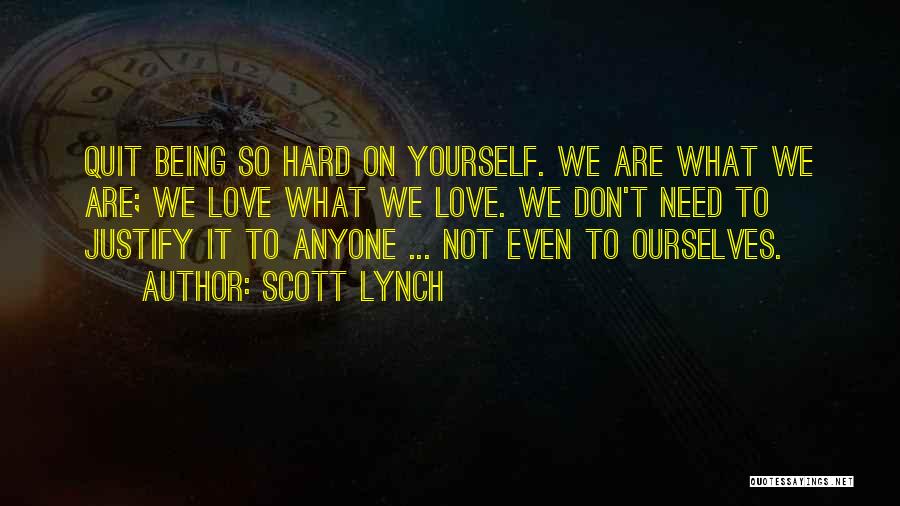Not Being Hard On Yourself Quotes By Scott Lynch