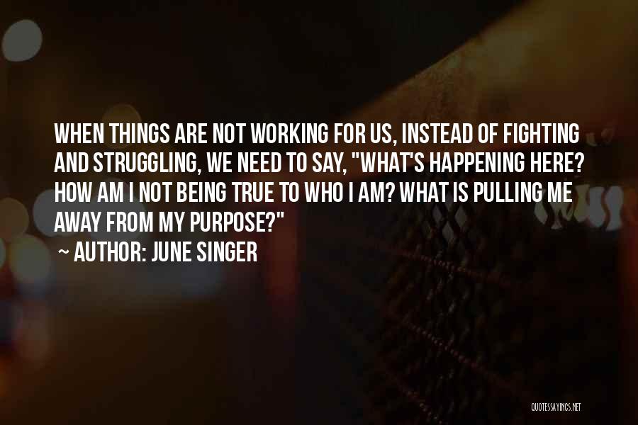 Not Being Here For Me Quotes By June Singer