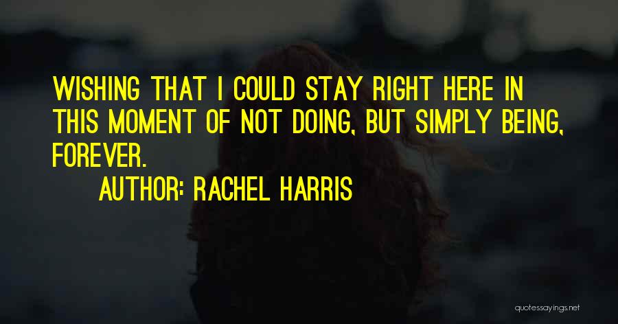 Not Being Here Forever Quotes By Rachel Harris