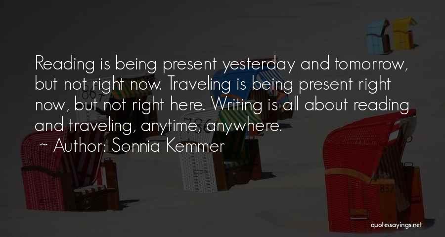 Not Being Here Tomorrow Quotes By Sonnia Kemmer