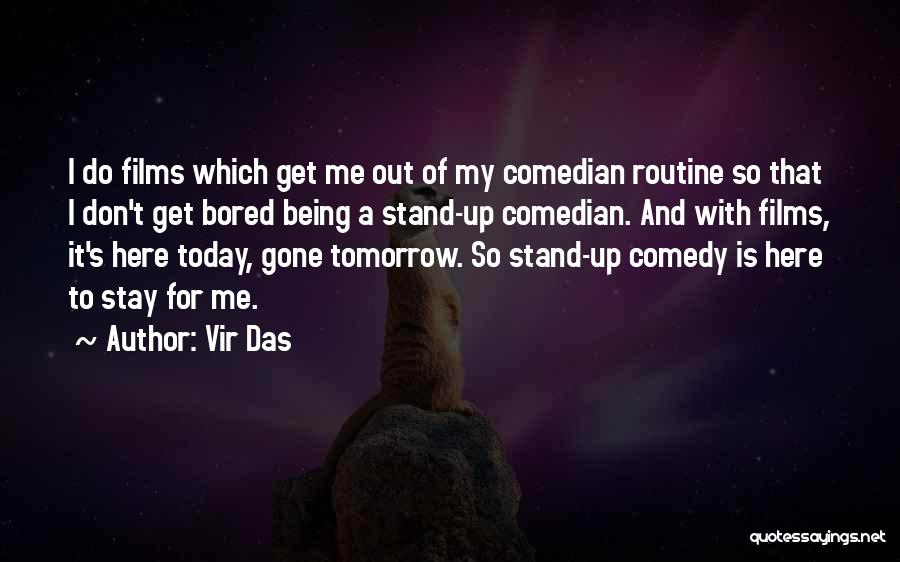 Not Being Here Tomorrow Quotes By Vir Das