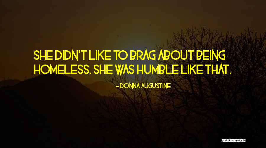 Not Being Homeless Quotes By Donna Augustine Not Being Homeless Quotes By Donna Augustine