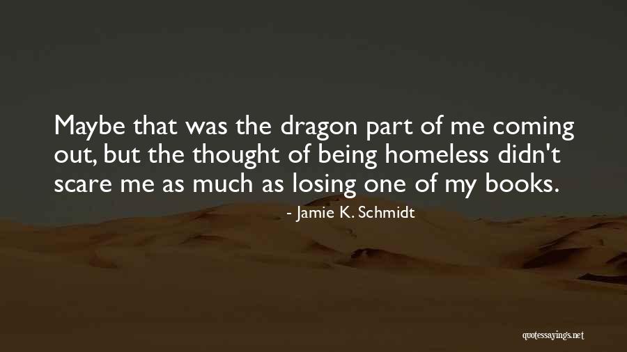 Not Being Homeless Quotes By Jamie K. Schmidt Not Being Homeless Quotes By Jamie K. Schmidt