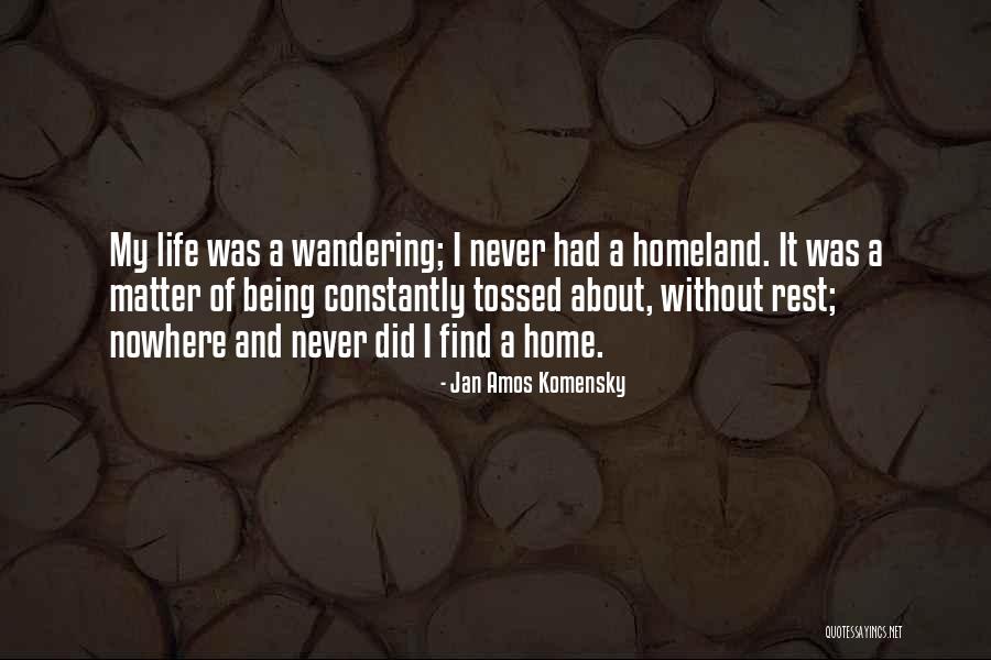 Not Being Homeless Quotes By Jan Amos Komensky