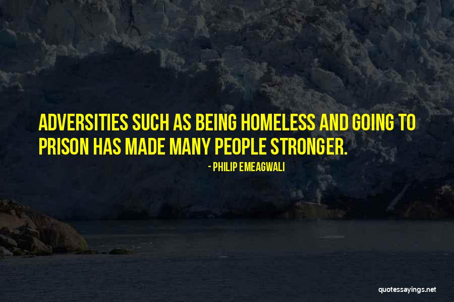 Not Being Homeless Quotes By Philip Emeagwali