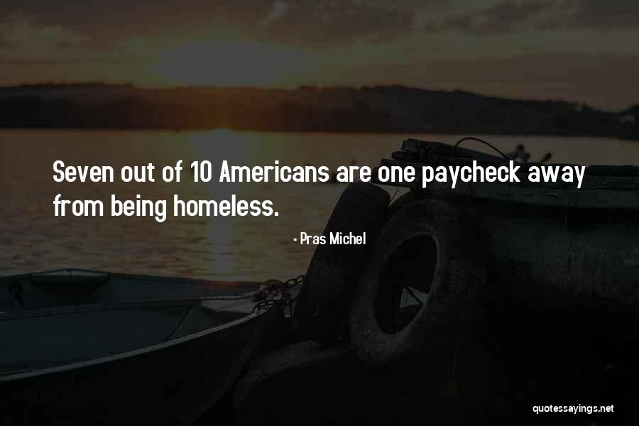 Not Being Homeless Quotes By Pras Michel