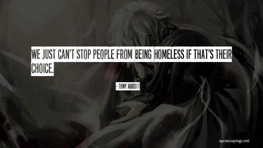 Not Being Homeless Quotes By Tony Abbott