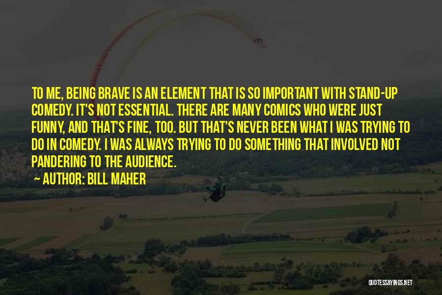 Not Being Important Quotes By Bill Maher