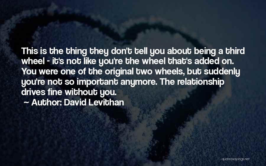 Not Being Important To Someone Anymore Quotes By David Levithan