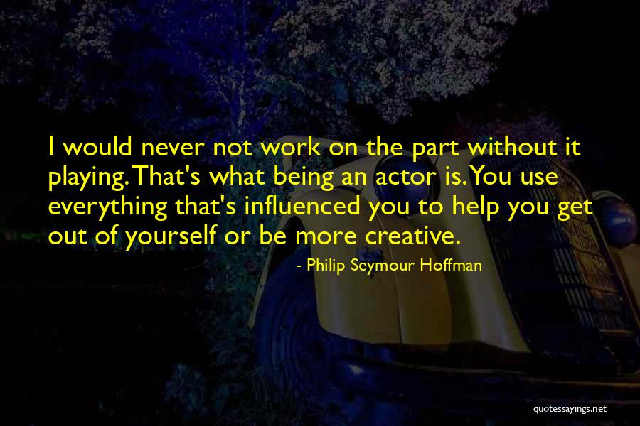 Not Being Influenced Quotes By Philip Seymour Hoffman