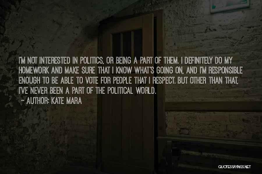 Not Being Interested In Politics Quotes By Kate Mara